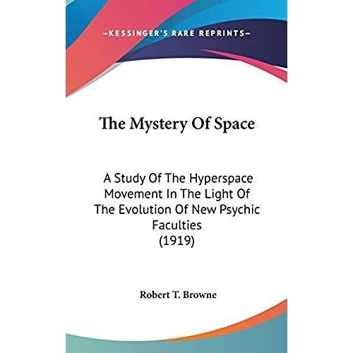 The Mystery Of Space: A Study Of The Hyperspace Movement In The Light Of The Evolution Of New Psychic Faculties (1919)