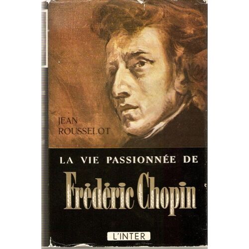 La Vie Passionnée De Frédéric Chopin