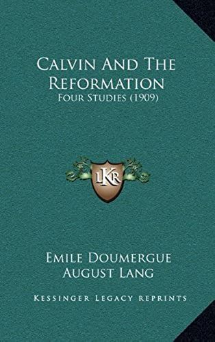 Calvin And The Reformation: Four Studies (1909)