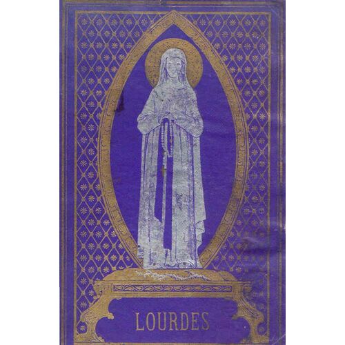 Lourdes. Préface De Mgr. De Rovérié De Cabrières. Approbations Épiscopales De Deux Archevêques Et Vingt-Deux Évêques