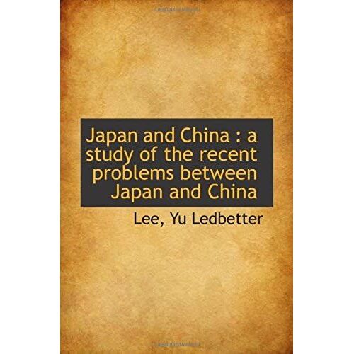 Japan And China : A Study Of The Recent Problems Between Japan And China
