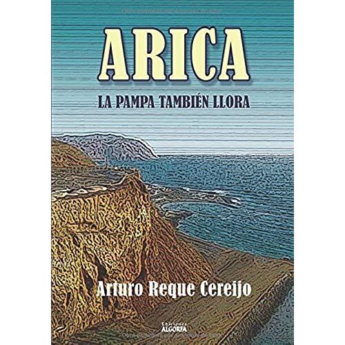 Reque Cereijo, A: Arica : La Pampa También Llora