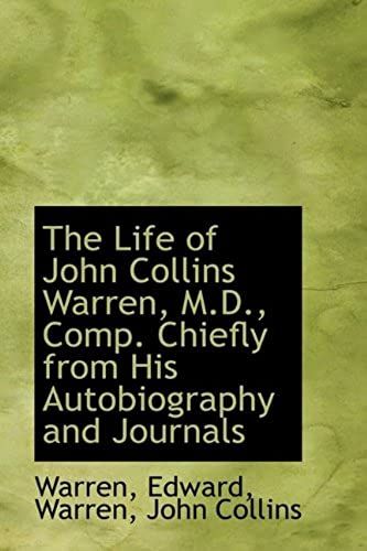 The Life Of John Collins Warren, M.D., Comp. Chiefly From His Autobiography And Journals