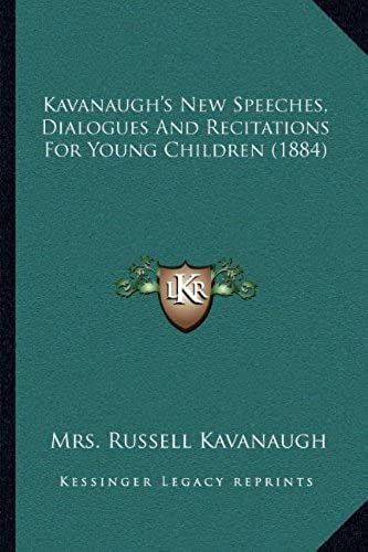 Kavanaugh's New Speeches, Dialogues And Recitations For Young Children (1884)