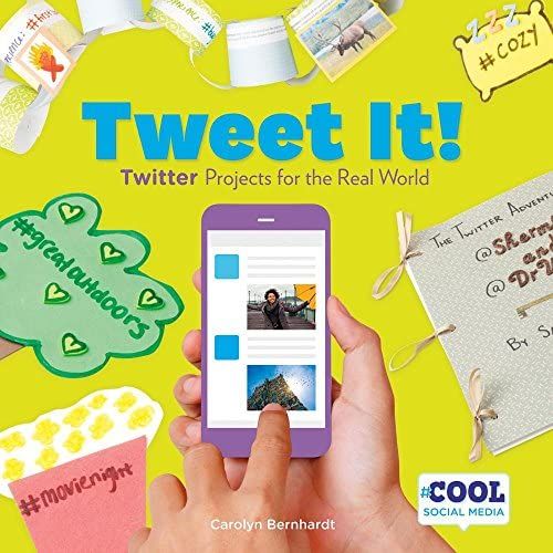 Tweet It!: Twitter Projects For The Real World (Cool Social Media)