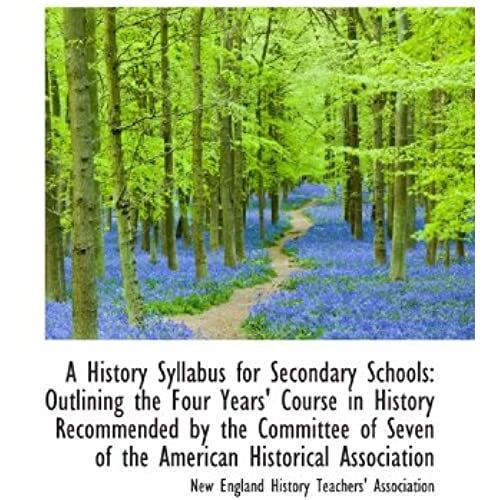 A History Syllabus For Secondary Schools: Outlining The Four Years' Course In History Recommended By