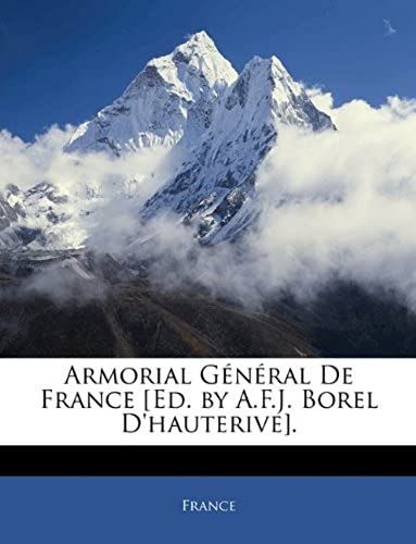 Armorial Général De France [Ed. By A.F.J. Borel D'hauterive]. (French Edition)