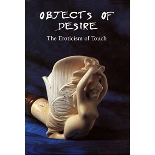 Objects Of Desire: The Eroticism Of Touch (Ill)