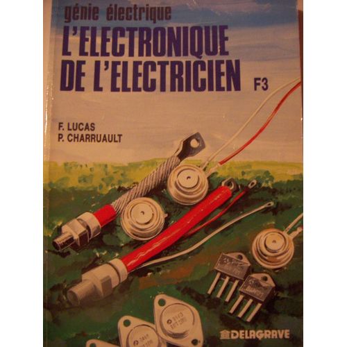 L'electronique De L'électricien - À L'usage Des Élèves Des Classes De 1ère F Et Tf, Des Étudiants Des Iut Et Des Classes De Ts, Des Auditeurs De La Formation Continue