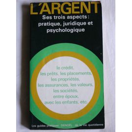 L'argent, Ses Trois Aspects: Pratique, Juridique Et Psychologique