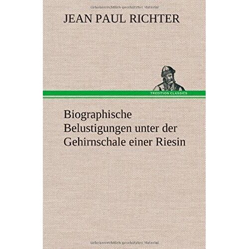 Biographische Belustigungen Unter Der Gehirnschale Einer Riesin