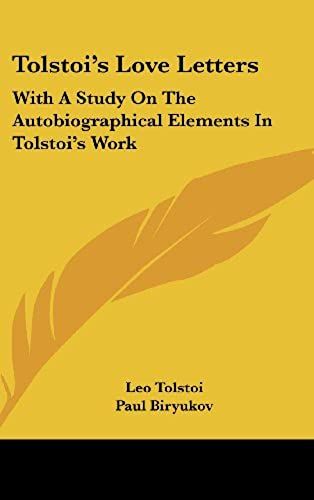 Tolstoi's Love Letters: With A Study On The Autobiographical Elements In Tolstoi's Work