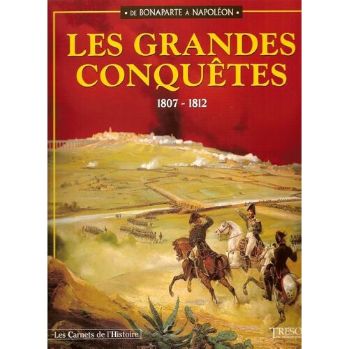 Les Carnets De L'histoire N° 2 - Les Grandes Conquêtes, 1807-1812