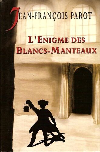Les Enquêtes De Nicolas Le Floch, Commissaire Au Châtelet - L'énigme Des Blancs-Manteaux - Roman