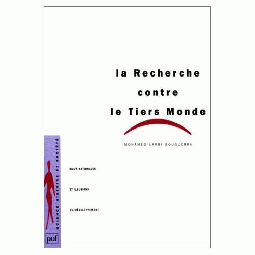 La Recherche Contre Le Tiers Monde - Multinationales Et Illusions Du Développement