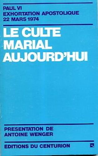 Le Culte Marial Aujourd'hui - Exhortation Apostolique "Marialis Cultus" Du 2 Février 1974, Publiée Le 22 Mars 1974