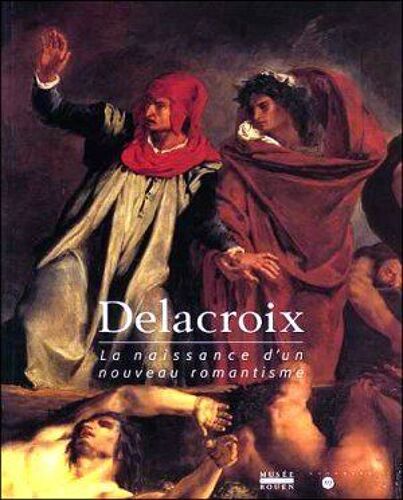 Delacroix - La Naissance D'un Nouveau Romantisme, - Exposition , Rouen, Musée Des Beaux-Arts, 4 Avril-15 Juillet 1998