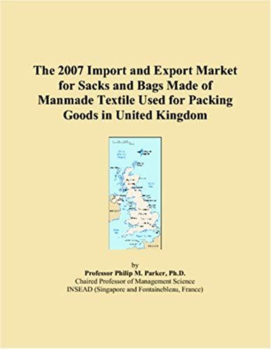 The 2007 Import And Export Market For Sacks And Bags Made Of Manmade Textile Used For Packing Goods In United Kingdom