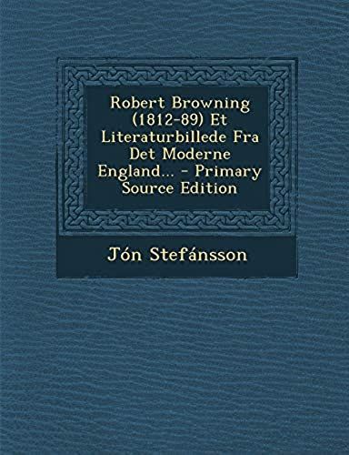 Robert Browning (1812-89) Et Literaturbillede Fra Det Moderne England... - Primary Source Edition (Danish Edition)