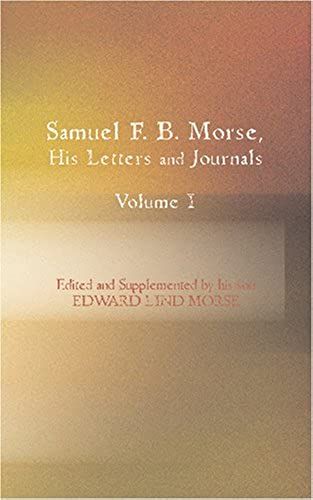 Samuel F. B. Morse His Letters And Journals Volume I