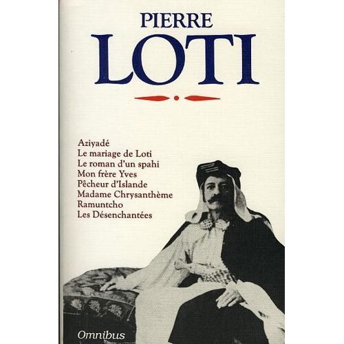Aziyadé - Suivi De Le Mariage De Loti - Le Roman D'un Spahi - Mon Frère Yves - Pêcheur D'islande - Madame Chrysanthème - Ramuntcho - Les Désenchantées