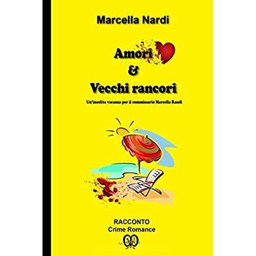 Amori & Vecchi Rancori: Un'insolita Vacanza Per Il Commissario Marcella Randi (Le Indagini Del Commissario Marcella Randi) (Italian Edition)