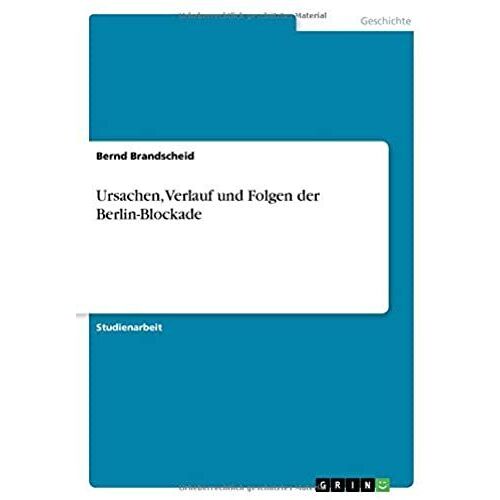 Ursachen, Verlauf Und Folgen Der Berlin-Blockade