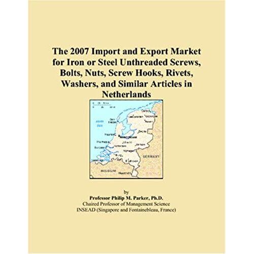 The 2007 Import And Export Market For Iron Or Steel Unthreaded Screws, Bolts, Nuts, Screw Hooks, Rivets, Washers, And Similar Articles In Netherlands
