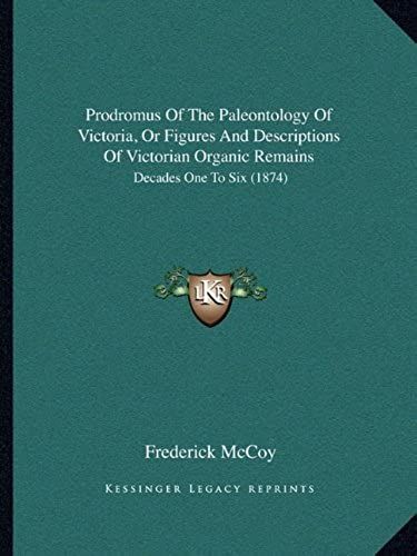 Prodromus Of The Paleontology Of Victoria, Or Figures And Descriptions Of Victorian Organic Remains: Decades One To Six (1874)