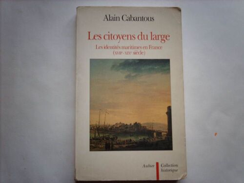 Les Citoyens Du Large - Les Identités Maritimes En France, Xviie-Xixe Siècle