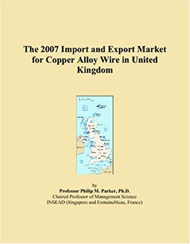 The 2007 Import And Export Market For Copper Alloy Wire In United Kingdom