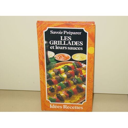 Savoir Preparer Les Grillades Et Leurs Sauces