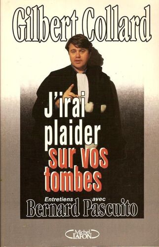 J'irai Plaider Sur Vos Tombes - Entretiens Avec Bernard Pascuito