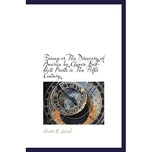 Fusang Or The Discovery Of America By Chinese Buddhist Priests In The Fifth Century.