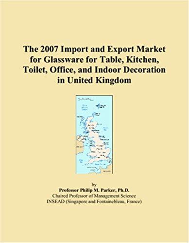 The 2007 Import And Export Market For Glassware For Table, Kitchen, Toilet, Office, And Indoor Decoration In United Kingdom