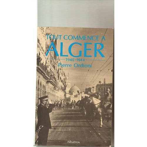 Tout Commence A Alger 1940-1944