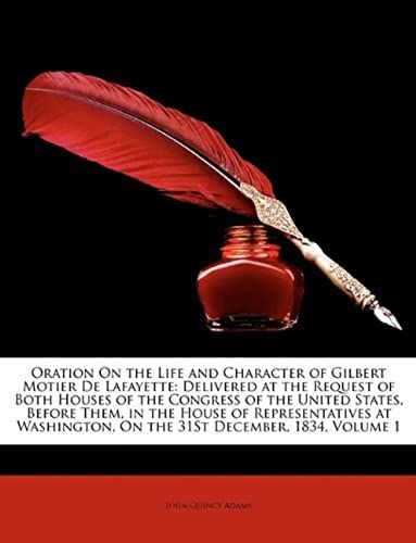 Oration On The Life And Character Of Gilbert Motier De Lafayette: Delivered At The Request Of Both Houses Of The Congress Of The United States, Before