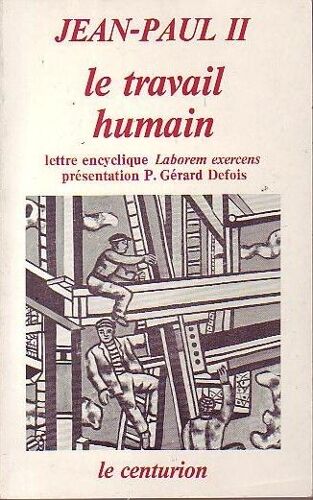 Le Travail Humain - Lettre Encyclique "Laborem Exercens" À L'occasion Du 90e Anniversaire De L'encyclique "Rerum Novarum", Septembre 1981
