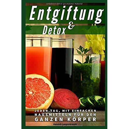 Entgiftung Und Detox: Richtig Entschlacken Und Entgiften Mit Einfachen Hausmitteln Fuer Den Ganzen Koerper