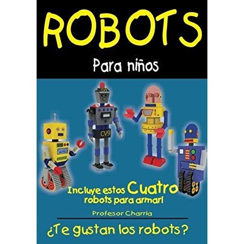 Robots Para Niños Full Version: Libro De Lectura Y Ciencia Para Mejorar La Creatividad (Spanish Edition)
