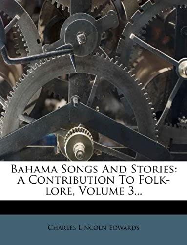 Bahama Songs And Stories: A Contribution To Folk-Lore, Volume 3...