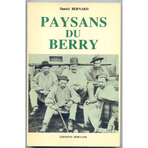 Paysans Du Berry - La Vie Des Campagnes Berrichonnes