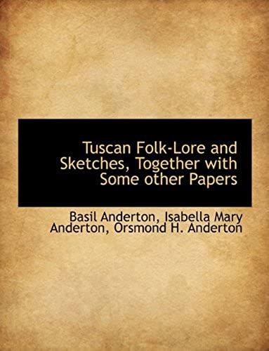 Tuscan Folk-Lore And Sketches, Together With Some Other Papers