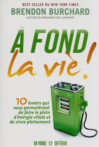 A Fond La Vie ! - 10 Leviers Qui Vous Permettront De Faire Le Plein D'énergie Vitale Et De Vivre Pleinement