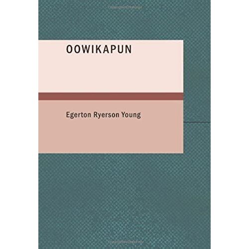 Oowikapun: How The Gospel Reached The Nelson River Indians