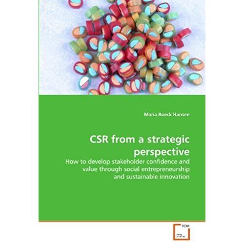 Csr From A Strategic Perspective: How To Develop Stakeholder Confidence And Value Through Social Entrepreneurship And Sustainable Innovation