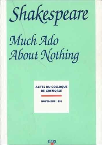 Shakespeare - Much Ado About Nothing, Coplloque De Grenoble, Novembre 1991