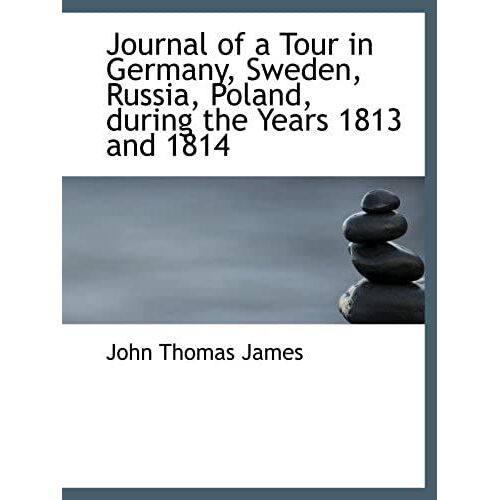 Journal Of A Tour In Germany, Sweden, Russia, Poland, During The Years 1813 And 1814