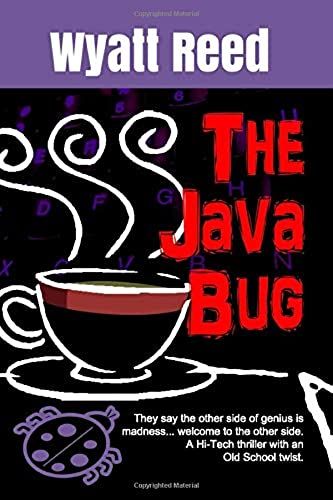 The Java Bug: They Say The Other Side Of Genius Is Madness ...Welcome To The Other Side. A Hi-Tech Thriller With An Old School Twist.