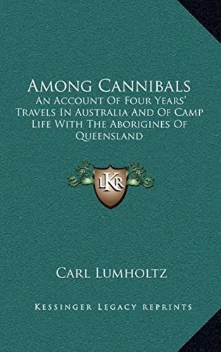 Among Cannibals: An Account Of Four Years' Travels In Australia And Of Camp Life With The Aborigines Of Queensland